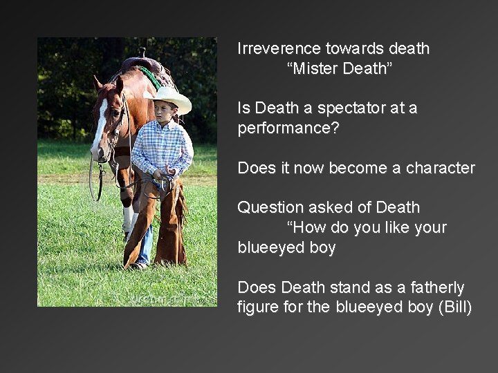 Irreverence towards death “Mister Death” Is Death a spectator at a performance? Does it