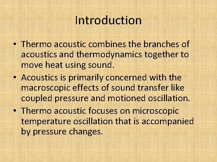 Introduction • Thermo acoustic combines the branches of acoustics and thermodynamics together to move