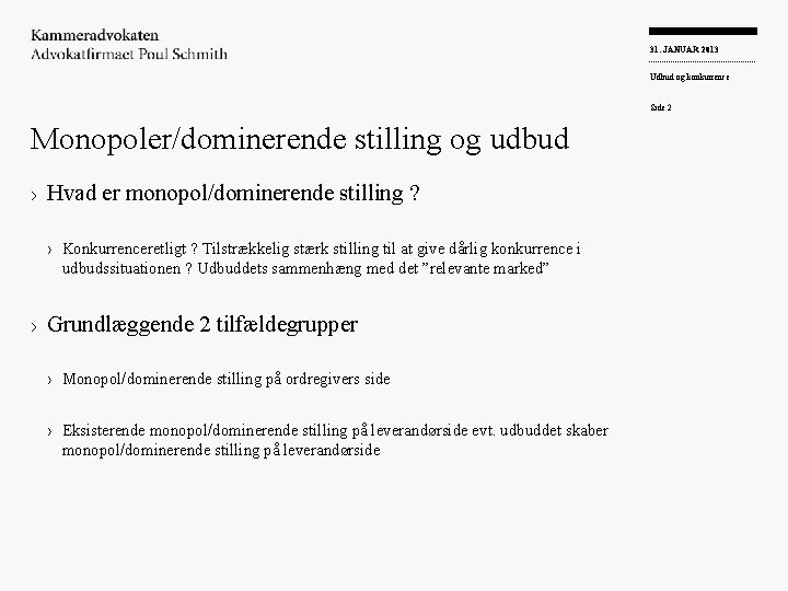 31. JANUAR 2013 Udbud og konkurrence Side 2 Monopoler/dominerende stilling og udbud › Hvad