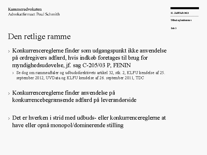 31. JANUAR 2013 Udbud og konkurrence Side 3 Den retlige ramme › Konkurrencereglerne finder