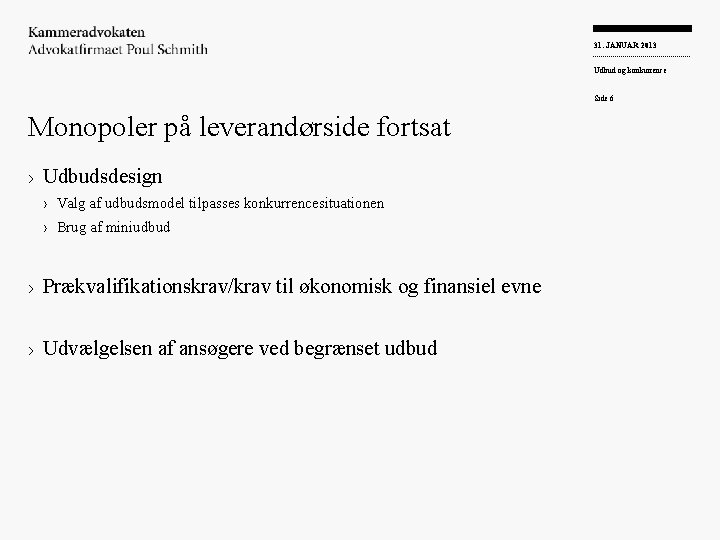 31. JANUAR 2013 Udbud og konkurrence Side 6 Monopoler på leverandørside fortsat › Udbudsdesign