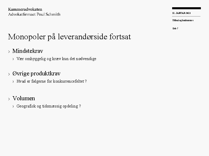 31. JANUAR 2013 Udbud og konkurrence Side 7 Monopoler på leverandørside fortsat › Mindstekrav
