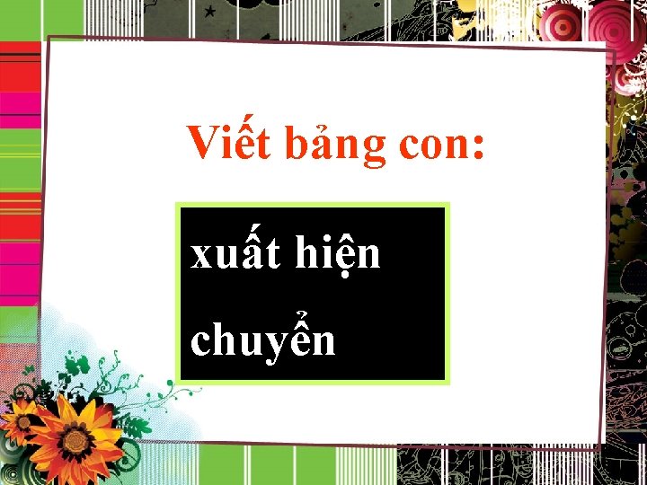 Viết bảng con: xuất hiện chuyển 