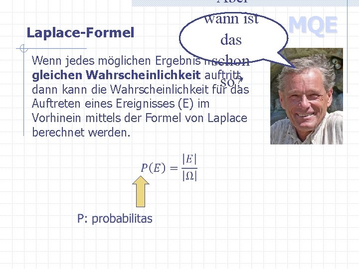 Aber wann ist Laplace-Formel das Wenn jedes möglichen Ergebnis mit der schon gleichen Wahrscheinlichkeit