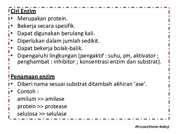 Ciri Enzim • Merupakan protein. • Bekerja secara spesifik. • Dapat digunakan berulang kali.