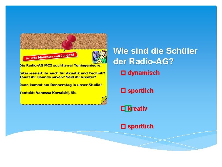 Wie sind die Schüler der Radio-AG? dynamisch sportlich � kreativ sportlich 