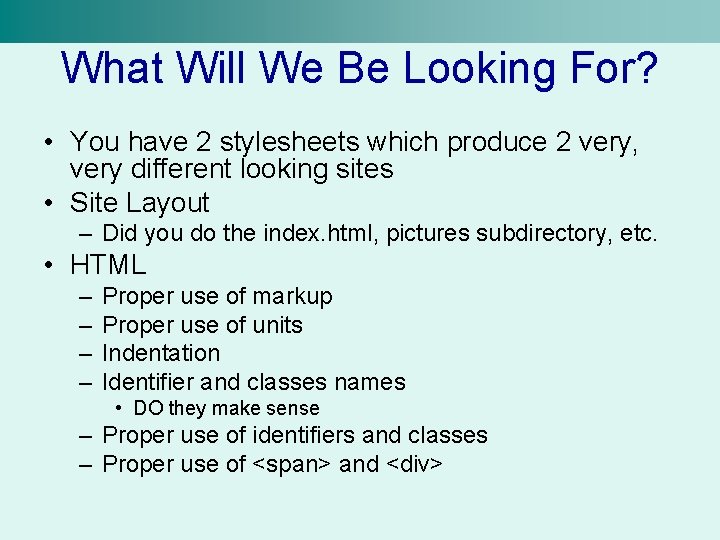 What Will We Be Looking For? • You have 2 stylesheets which produce 2