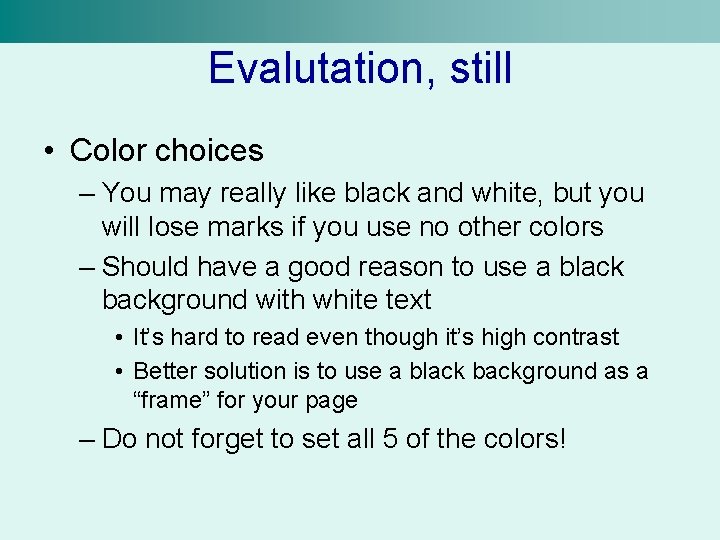 Evalutation, still • Color choices – You may really like black and white, but