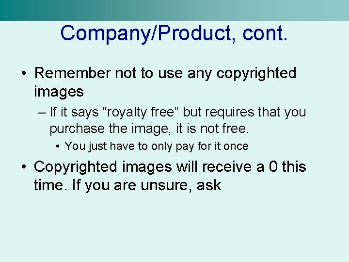 Company/Product, cont. • Remember not to use any copyrighted images – If it says