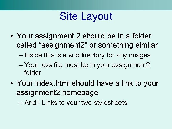 Site Layout • Your assignment 2 should be in a folder called “assignment 2”