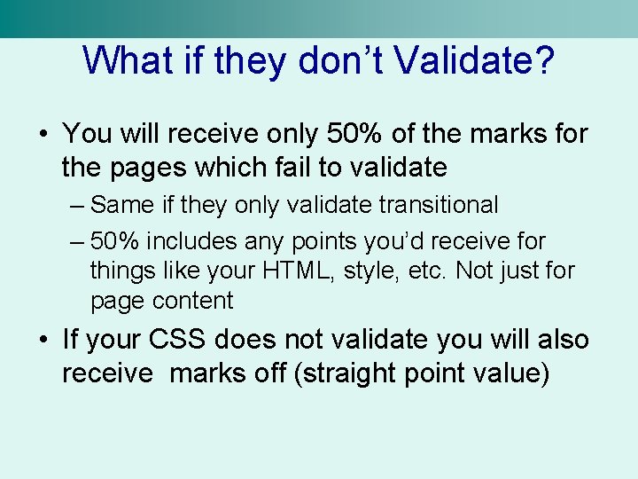 What if they don’t Validate? • You will receive only 50% of the marks