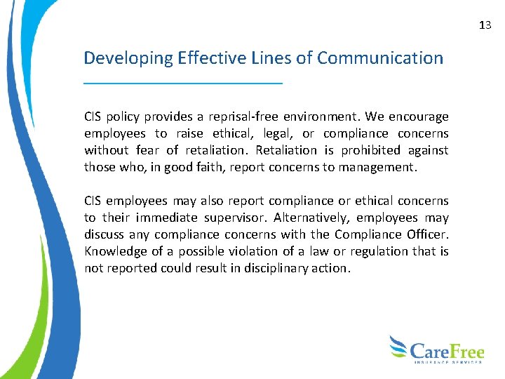 13 Developing Effective Lines of Communication CIS policy provides a reprisal-free environment. We encourage