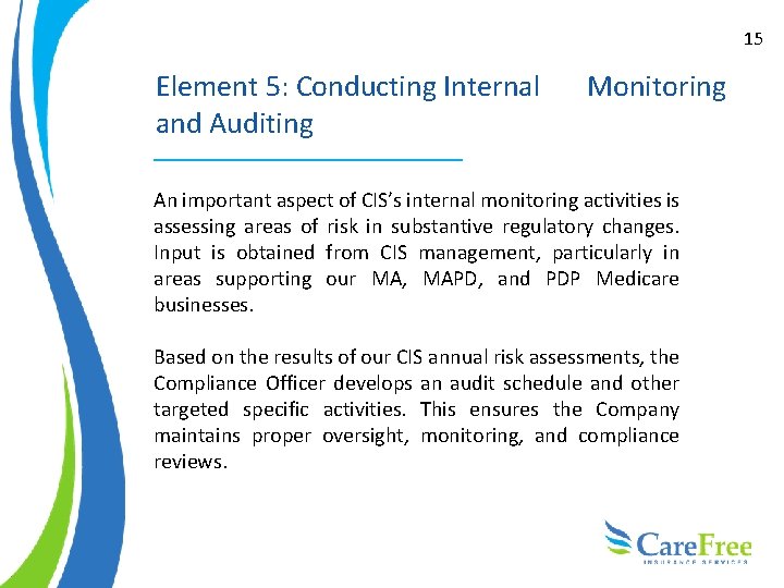 15 Element 5: Conducting Internal and Auditing Monitoring An important aspect of CIS’s internal