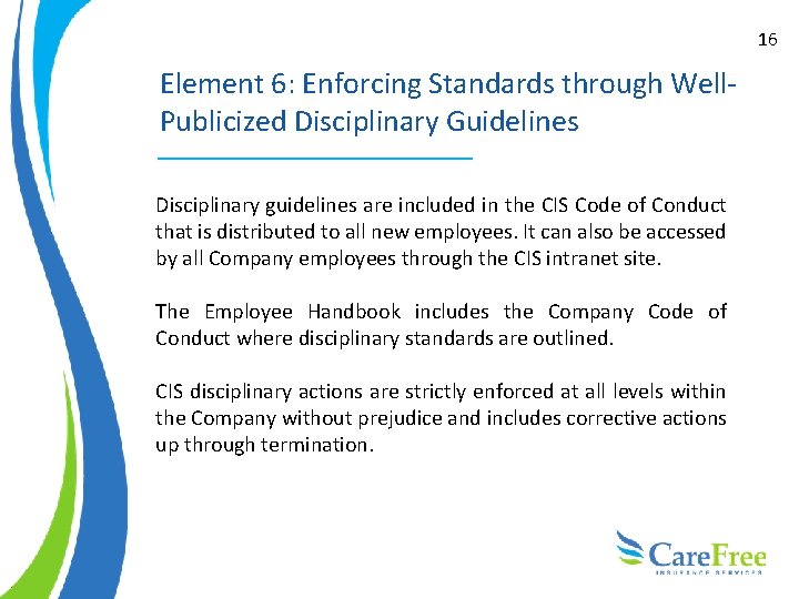 16 Element 6: Enforcing Standards through Well. Publicized Disciplinary Guidelines Disciplinary guidelines are included