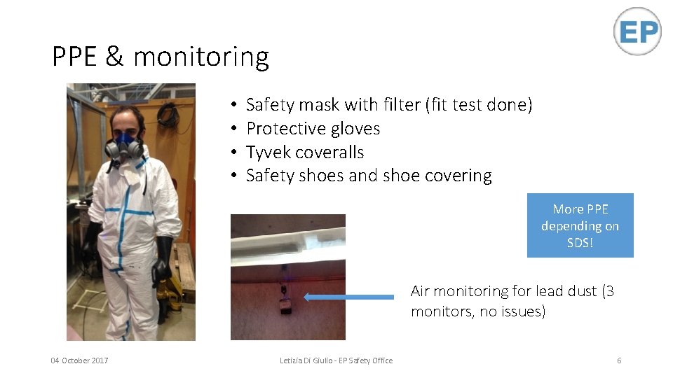 PPE & monitoring • • Safety mask with filter (fit test done) Protective gloves