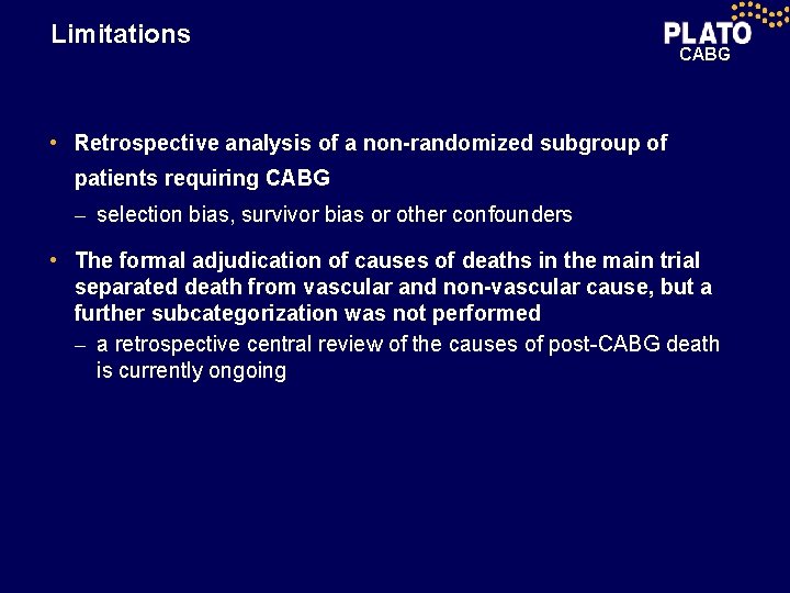 Limitations CABG • Retrospective analysis of a non-randomized subgroup of patients requiring CABG –