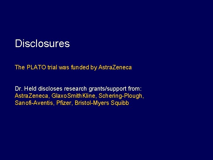 Disclosures The PLATO trial was funded by Astra. Zeneca Dr. Held discloses research grants/support