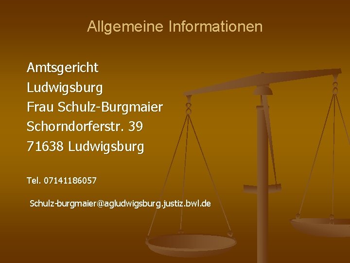 Allgemeine Informationen Amtsgericht Ludwigsburg Frau Schulz-Burgmaier Schorndorferstr. 39 71638 Ludwigsburg Tel. 07141186057 Schulz-burgmaier@agludwigsburg. justiz.