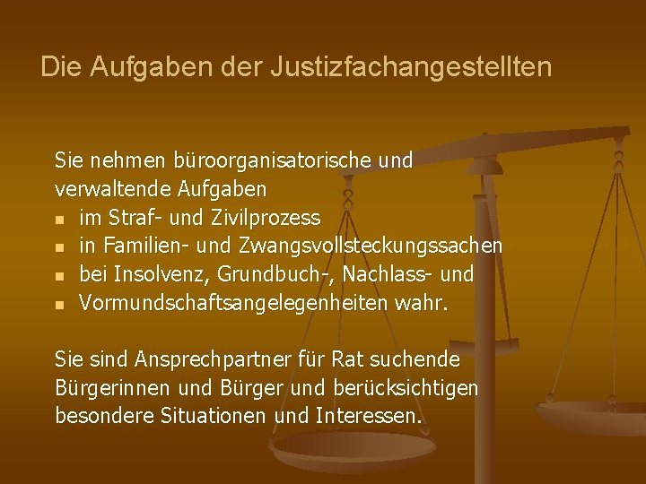 Die Aufgaben der Justizfachangestellten Sie nehmen büroorganisatorische und verwaltende Aufgaben n im Straf- und