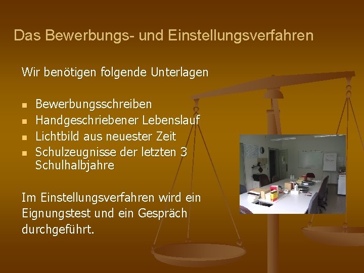 Das Bewerbungs- und Einstellungsverfahren Wir benötigen folgende Unterlagen n n Bewerbungsschreiben Handgeschriebener Lebenslauf Lichtbild