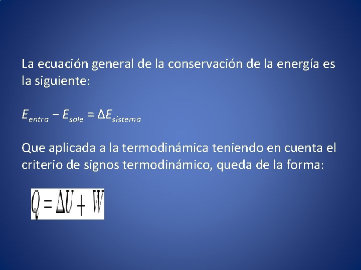 La ecuación general de la conservación de la energía es la siguiente: Eentra −
