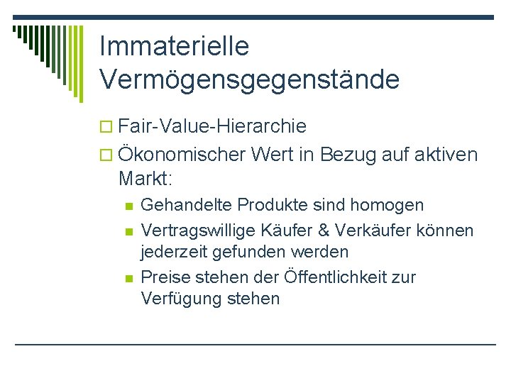 Immaterielle Vermögensgegenstände o Fair-Value-Hierarchie o Ökonomischer Wert in Bezug auf aktiven Markt: n n