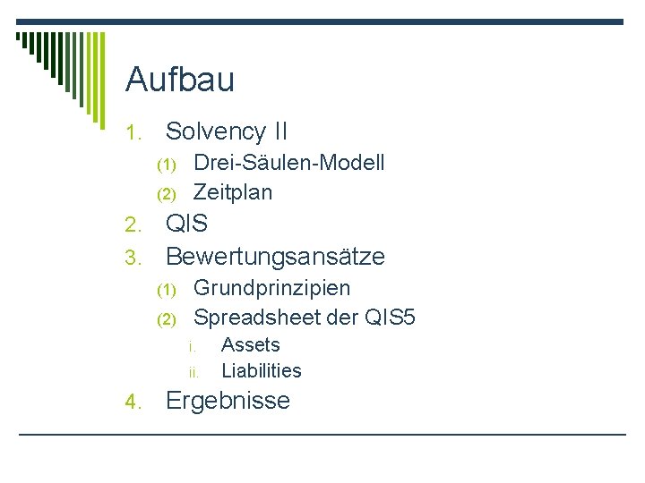 Aufbau 1. Solvency II (1) (2) Drei-Säulen-Modell Zeitplan QIS 3. Bewertungsansätze 2. (1) (2)