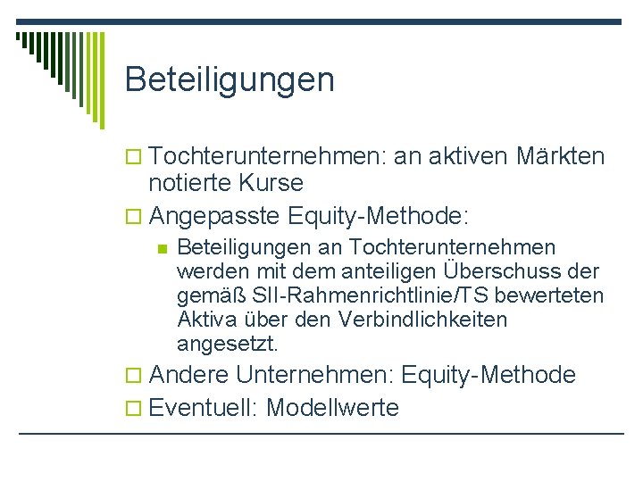 Beteiligungen o Tochterunternehmen: an aktiven Märkten notierte Kurse o Angepasste Equity-Methode: n Beteiligungen an