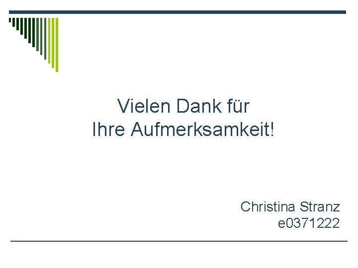 Vielen Dank für Ihre Aufmerksamkeit! Christina Stranz e 0371222 