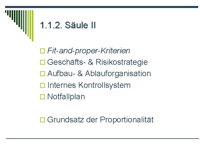 1. 1. 2. Säule II o Fit-and-proper-Kriterien o Geschäfts- & Risikostrategie o Aufbau- &