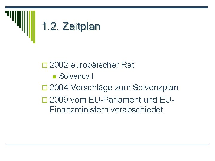 1. 2. Zeitplan o 2002 europäischer Rat n Solvency I o 2004 Vorschläge zum