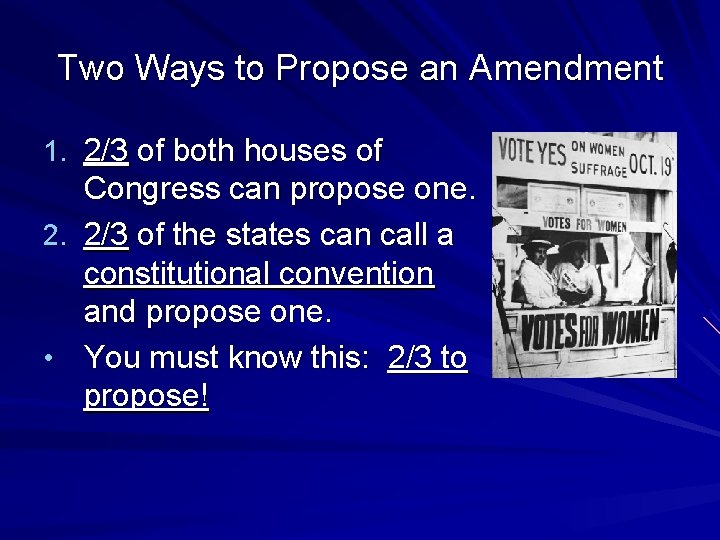 Two Ways to Propose an Amendment 1. 2/3 of both houses of Congress can