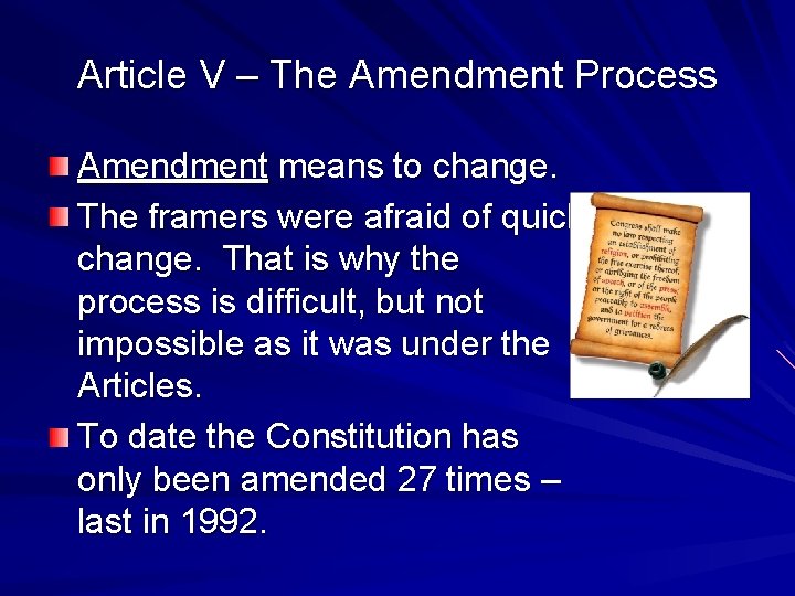 Article V – The Amendment Process Amendment means to change. The framers were afraid