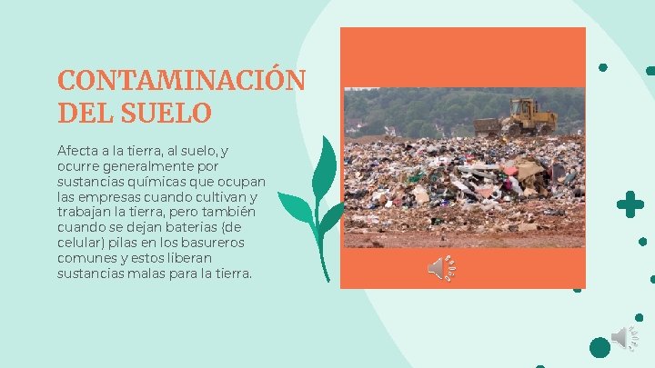 CONTAMINACIÓN DEL SUELO Afecta a la tierra, al suelo, y ocurre generalmente por sustancias