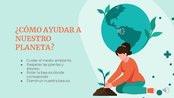 ¿CÓMO AYUDAR A NUESTRO PLANETA? ● ● Cuidar el medio ambiente. Respetar las plantas