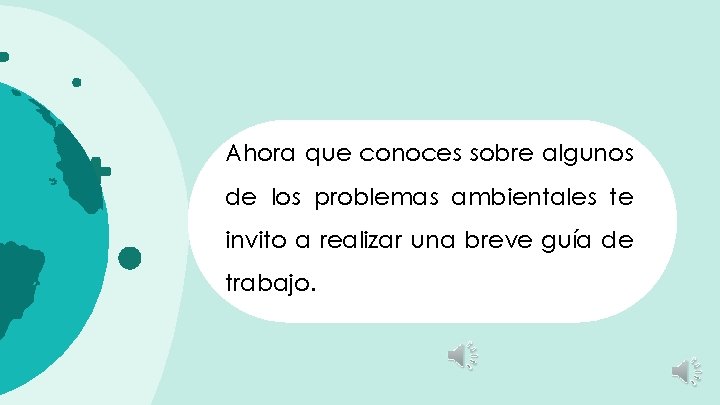 Ahora que conoces sobre algunos de los problemas ambientales te invito a realizar una