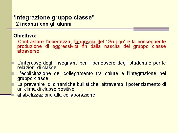 “Integrazione gruppo classe” 2 incontri con gli alunni Obiettivo: Contrastare l’incertezza, l’angoscia del “Gruppo”