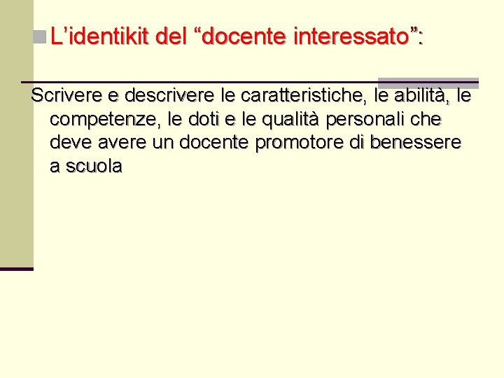 n L’identikit del “docente interessato”: Scrivere e descrivere le caratteristiche, le abilità, le competenze,