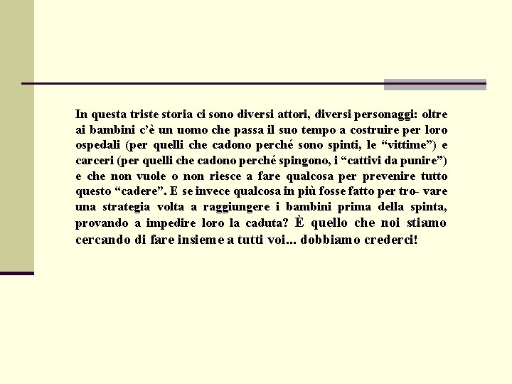 In questa triste storia ci sono diversi attori, diversi personaggi: oltre ai bambini c’è