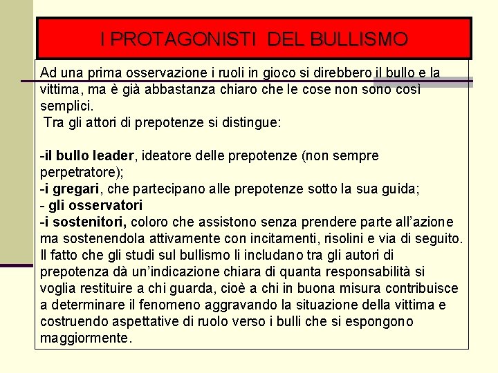 I PROTAGONISTI DEL BULLISMO Ad una prima osservazione i ruoli in gioco si direbbero
