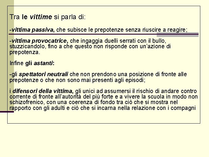 Tra le vittime si parla di: -vittima passiva, che subisce le prepotenze senza riuscire