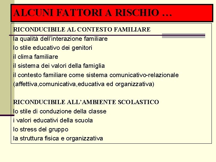 ALCUNI FATTORI A RISCHIO … RICONDUCIBILE AL CONTESTO FAMILIARE la qualità dell’interazione familiare lo