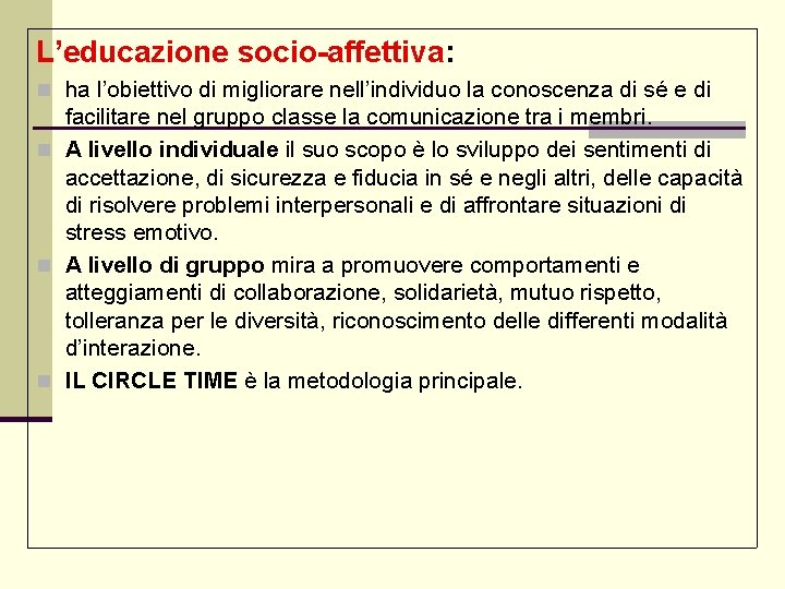 L’educazione socio-affettiva: n ha l’obiettivo di migliorare nell’individuo la conoscenza di sé e di