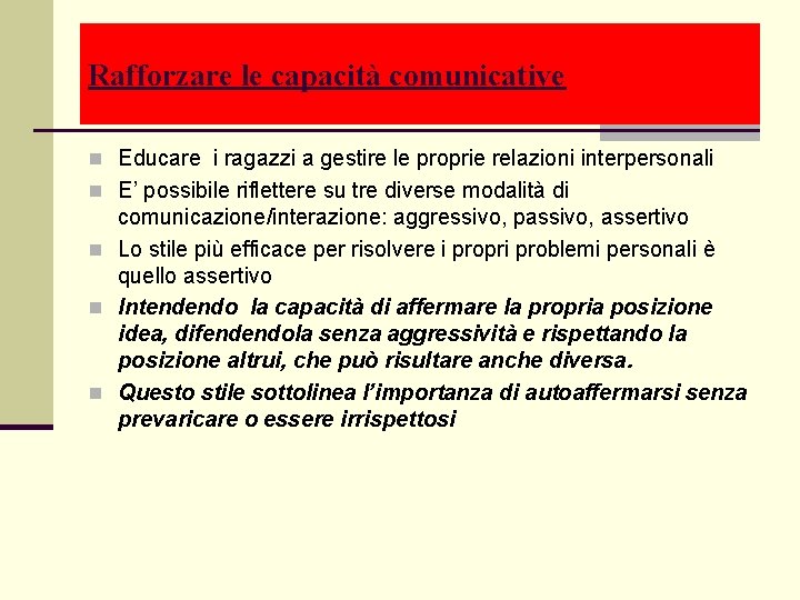 Rafforzare le capacità comunicative n Educare i ragazzi a gestire le proprie relazioni interpersonali