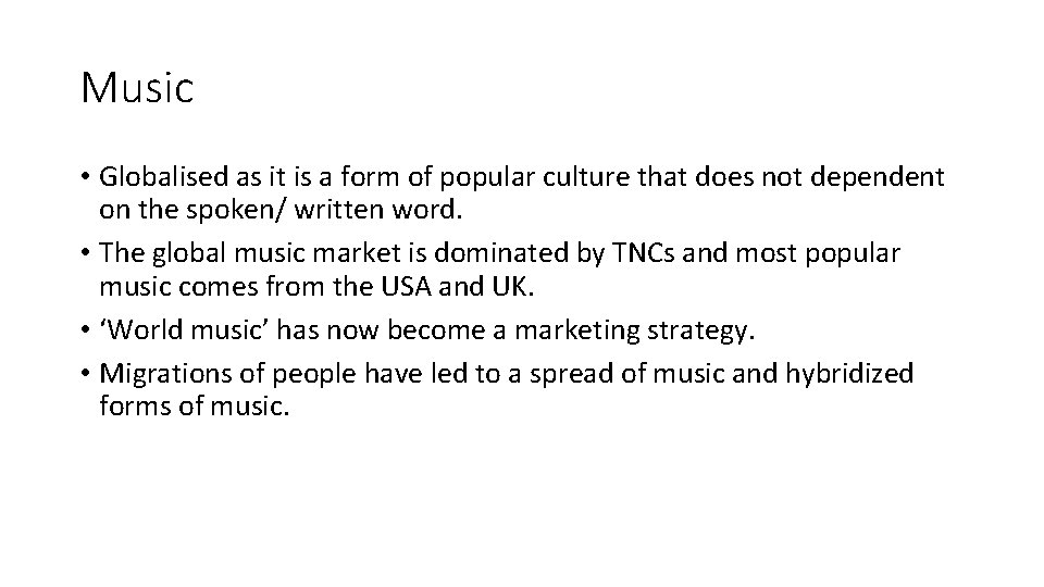Music • Globalised as it is a form of popular culture that does not