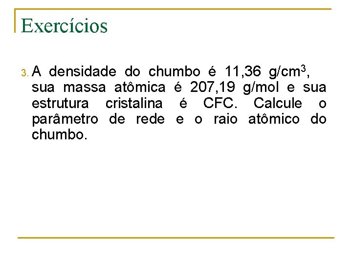 Exercícios 3. A densidade do chumbo é 11, 36 g/cm 3, sua massa atômica