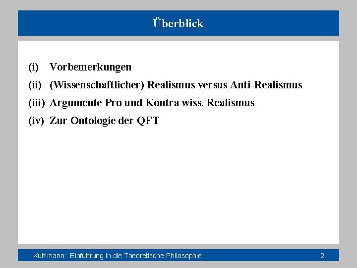 Überblick (i) Vorbemerkungen (ii) (Wissenschaftlicher) Realismus versus Anti-Realismus (iii) Argumente Pro und Kontra wiss.