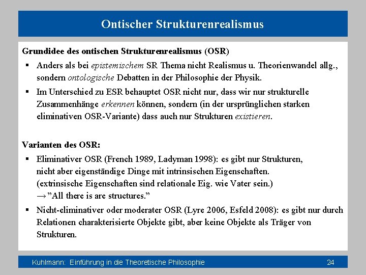 Ontischer Strukturenrealismus Grundidee des ontischen Strukturenrealismus (OSR) § Anders als bei epistemischem SR Thema