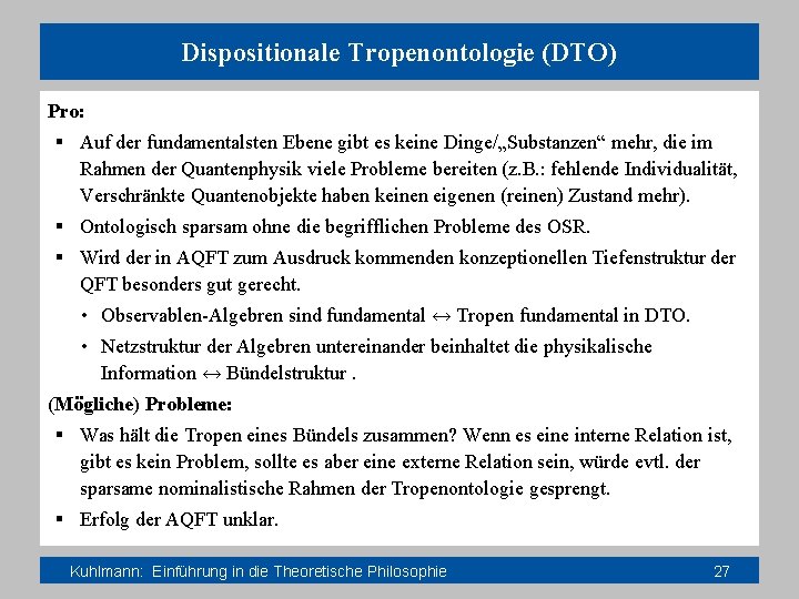 Dispositionale Tropenontologie (DTO) Pro: § Auf der fundamentalsten Ebene gibt es keine Dinge/„Substanzen“ mehr,