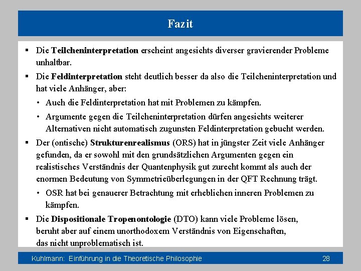 Fazit § Die Teilcheninterpretation erscheint angesichts diverser gravierender Probleme unhaltbar. § Die Feldinterpretation steht